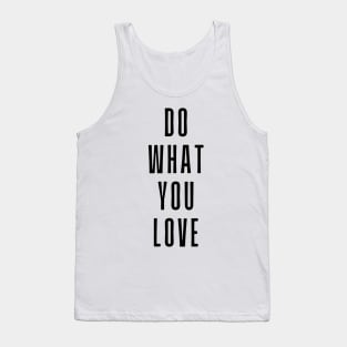 Do What You Love  - Motivational and Inspiring Work Quotes Tank Top